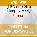(LP Vinile) Slim Thug - Already Platinum vinile