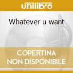 Whatever u want cd musicale di Christina Milian