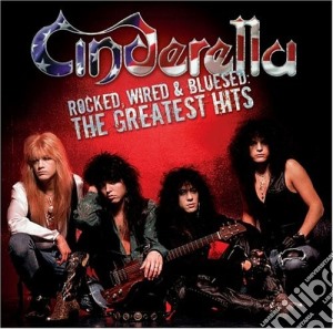 Cinderella - Rocked, Wired & Bluesed: The Greatest Hits cd musicale di CINDERELLA