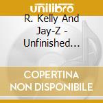 R. Kelly And Jay-Z - Unfinished Business cd musicale di R. Kelly And Jay