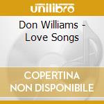 Don Williams - Love Songs cd musicale di Don Williams