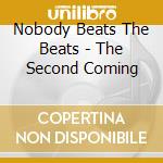 Nobody Beats The Beats - The Second Coming cd musicale di NOBODY BEATS
