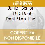 Junior Senior - D D Dont Dont Stop The Beat
