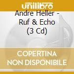 Andre Heller - Ruf & Echo (3 Cd) cd musicale di Heller, Andre