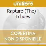 Rapture (The) - Echoes cd