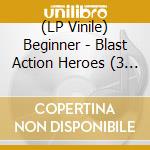 (LP Vinile) Beginner - Blast Action Heroes (3 Lp) lp vinile di Beginner