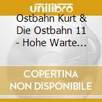 Ostbahn Kurt & Die Ostbahn 11 - Hohe Warte Live 3 cd musicale di Ostbahn Kurt & Die Ostbahn 11
