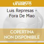 Luis Represas - Fora De Mao cd