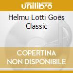 Helmu Lotti Goes Classic cd musicale di LOTTI HELMUT