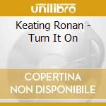 Keating Ronan - Turn It On cd