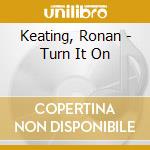 Keating, Ronan - Turn It On cd musicale di Keating, Ronan