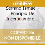 Serrano Ismael - Principio De Incertidumbre (2C cd
