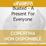 Busted - A Present For Everyone cd musicale di BUSTED