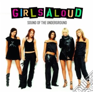 Girls Aloud - Sound Of The Underground cd musicale di Girls Aloud