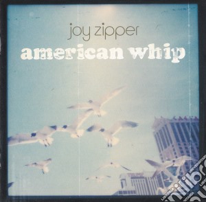 Joy Zipper - American Whip cd musicale di Zipper Joy