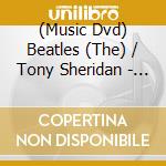 (Music Dvd) Beatles (The) / Tony Sheridan - The Beatles With Tony Sheridan cd