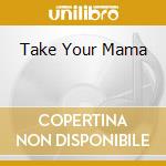 Take Your Mama cd