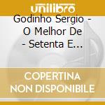 Godinho Sergio - O Melhor De - Setenta E Um - Oitenta E Seis cd musicale di Godinho Sergio