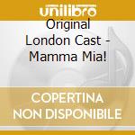 Original London Cast - Mamma Mia! cd musicale di Original London Cast