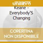Keane - Everybody'S Changing cd musicale di Keane