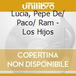 Lucia, Pepe De/ Paco/ Ram - Los Hijos cd