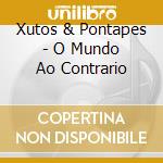 Xutos & Pontapes - O Mundo Ao Contrario cd