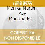 Monika Martin - Ave Maria-lieder Zur Stillen cd