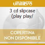3 cd slipcase (play play/ cd