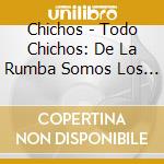 Chichos - Todo Chichos: De La Rumba Somos Los Duen (3 Cd) cd