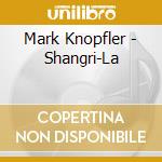 Mark Knopfler - Shangri-La cd