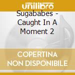 Sugababes - Caught In A Moment 2 cd