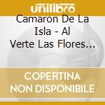 Camaron De La Isla - Al Verte Las Flores Llora cd