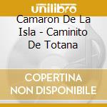 Camaron De La Isla - Caminito De Totana cd