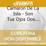 Camaron De La Isla - Son Tus Ojos Dos Estr cd