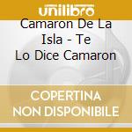 Camaron De La Isla - Te Lo Dice Camaron cd