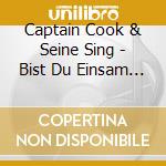 Captain Cook & Seine Sing - Bist Du Einsam Heut Nacht cd musicale di Captain Cook & Seine Sing