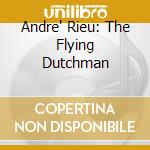 Andre' Rieu: The Flying Dutchman cd musicale di Andre' Rieu