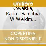 Kowalska, Kasia - Samotna W Wielkim Miescie cd