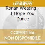 Ronan Weating - I Hope You Dance cd musicale di Ronan Weating