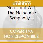 Meat Loaf With The Melbourne Symphony Orchestra - Bat Out Of Hell Live cd musicale di Loaf Meat