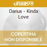 Darius - Kinda Love cd musicale di Darius