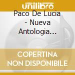 Paco De Lucia - Nueva Antologia Edicion Conmemorativa Premio (2 Cd) cd musicale di Paco De Lucia