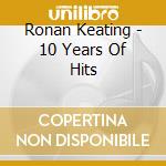 Ronan Keating - 10 Years Of Hits