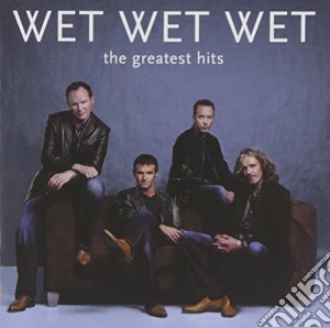 Wet Wet Wet - The Greatest Hits cd musicale di Wet Wet Wet