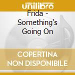 Frida - Something's Going On cd musicale di Frida