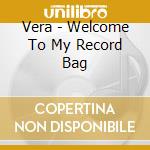Vera - Welcome To My Record Bag cd