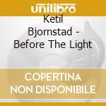 Ketil Bjornstad - Before The Light cd