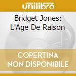 Bridget Jones: L'Age De Raison cd