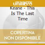 Keane - This Is The Last Time cd