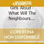 Girls Aloud - What Will The Neighbours Say? cd
